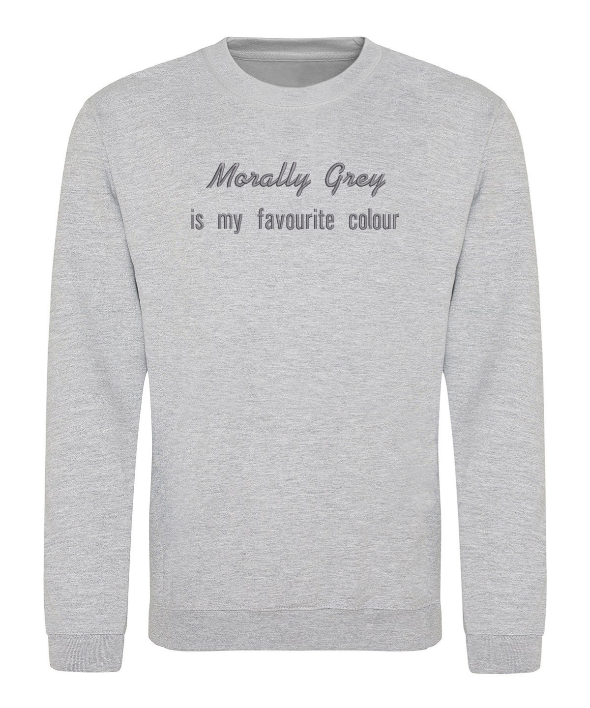 Sweatshirt - Morally Grey is my favourite colour