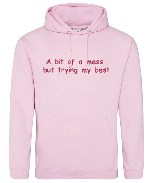 Hoodie -  A bit of a mess but trying my best