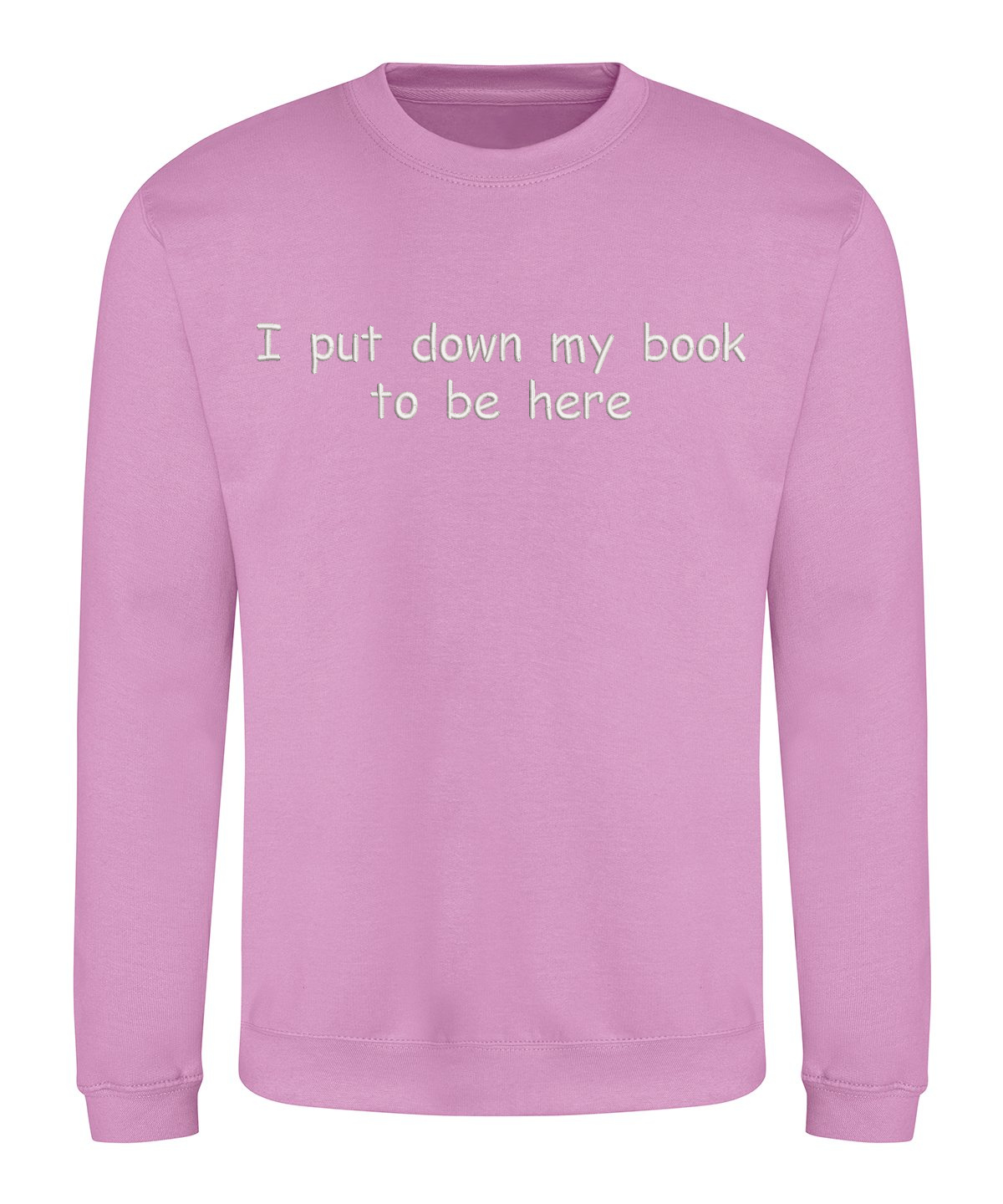 Sweatshirt - I put down my book to be here