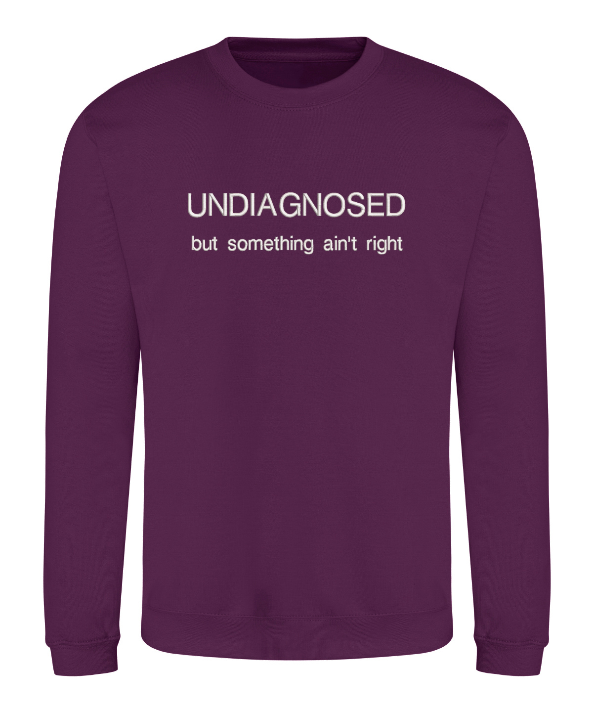 Sweatshirt - Undiagnosed, but something ain't right