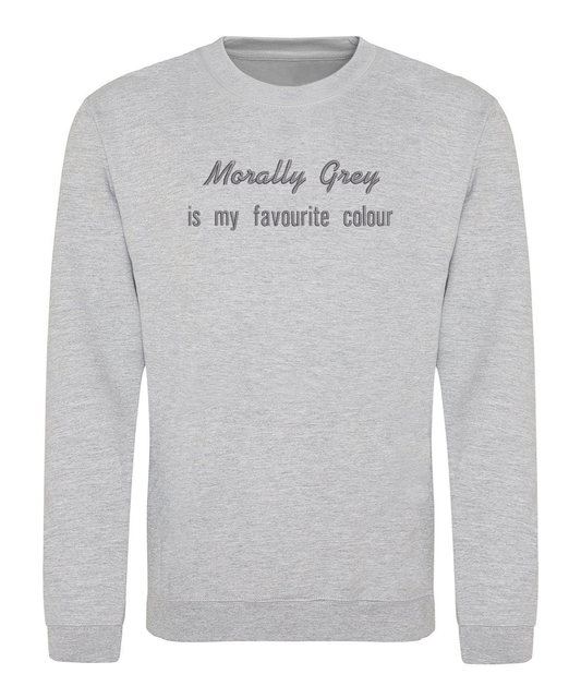 Sweatshirt -  Morally Grey is my favourite colour